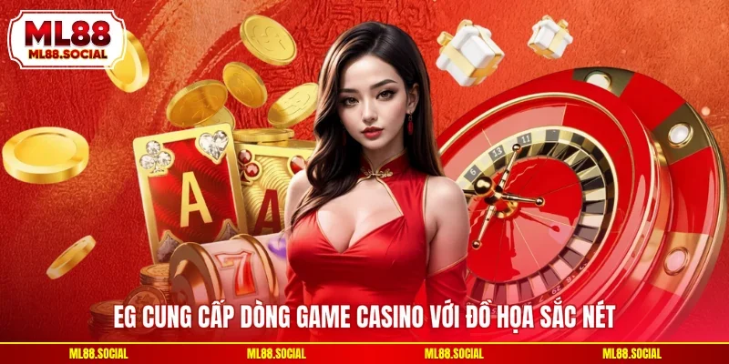 EG cung cấp dòng game casino với đồ họa sắc nét